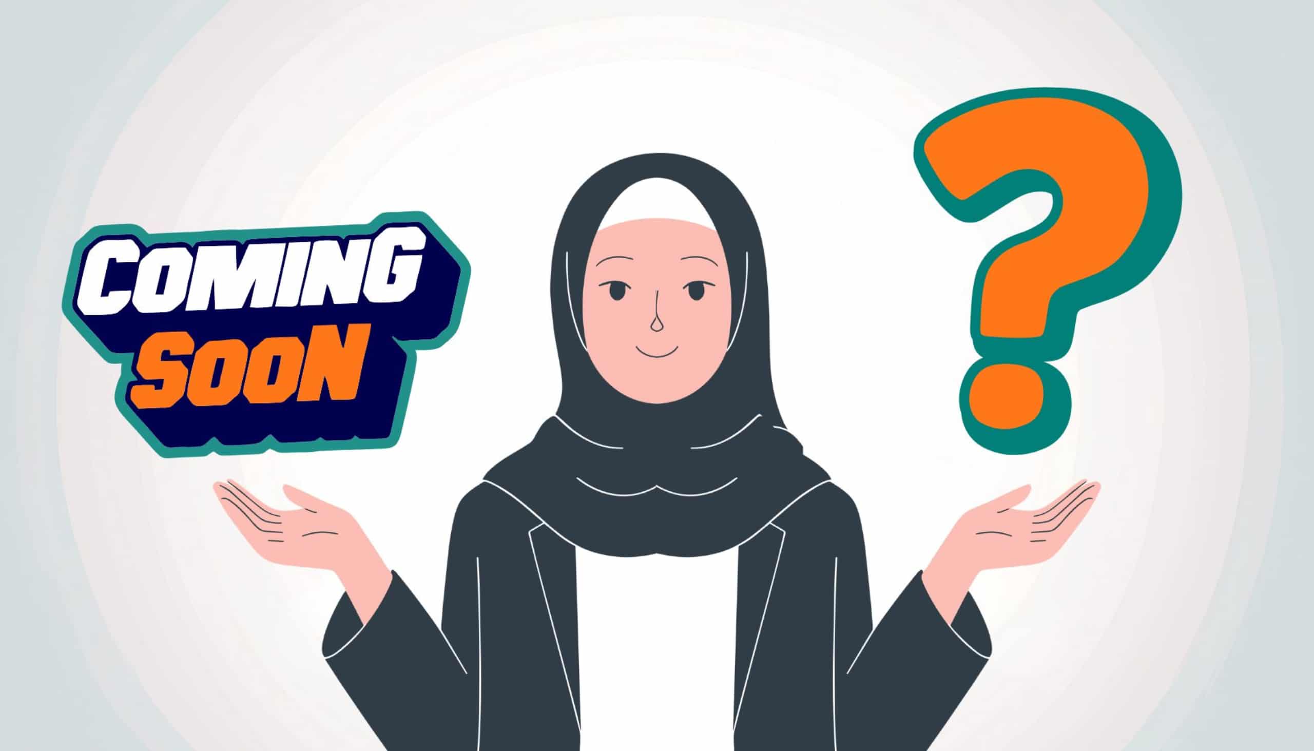 Illustration of a woman wearing a hijab and blazer, holding out both hands; one side shows a “Coming Soon” label and the other a large question mark, suggesting anticipation or an upcoming announcement.